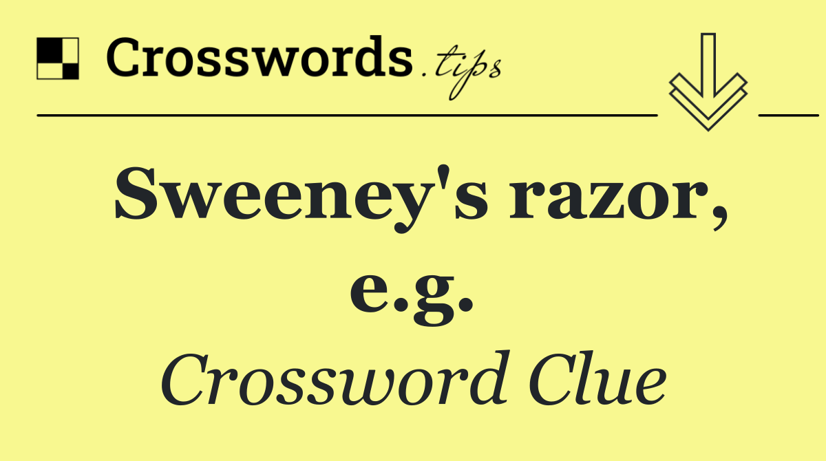 Sweeney's razor, e.g.