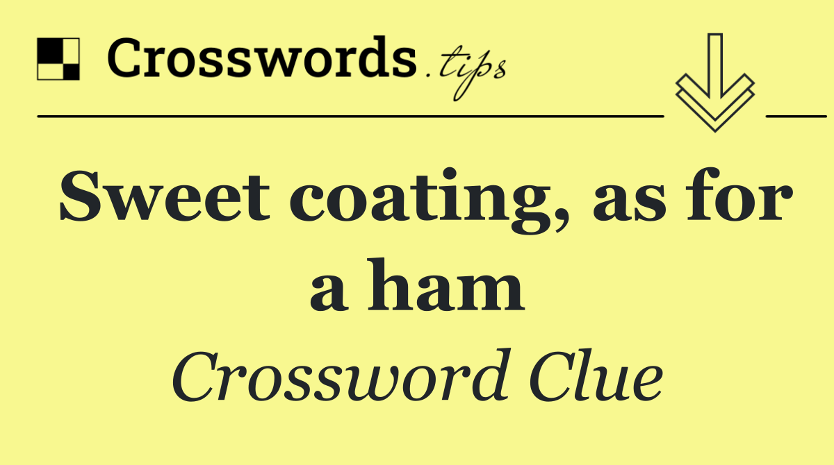 Sweet coating, as for a ham