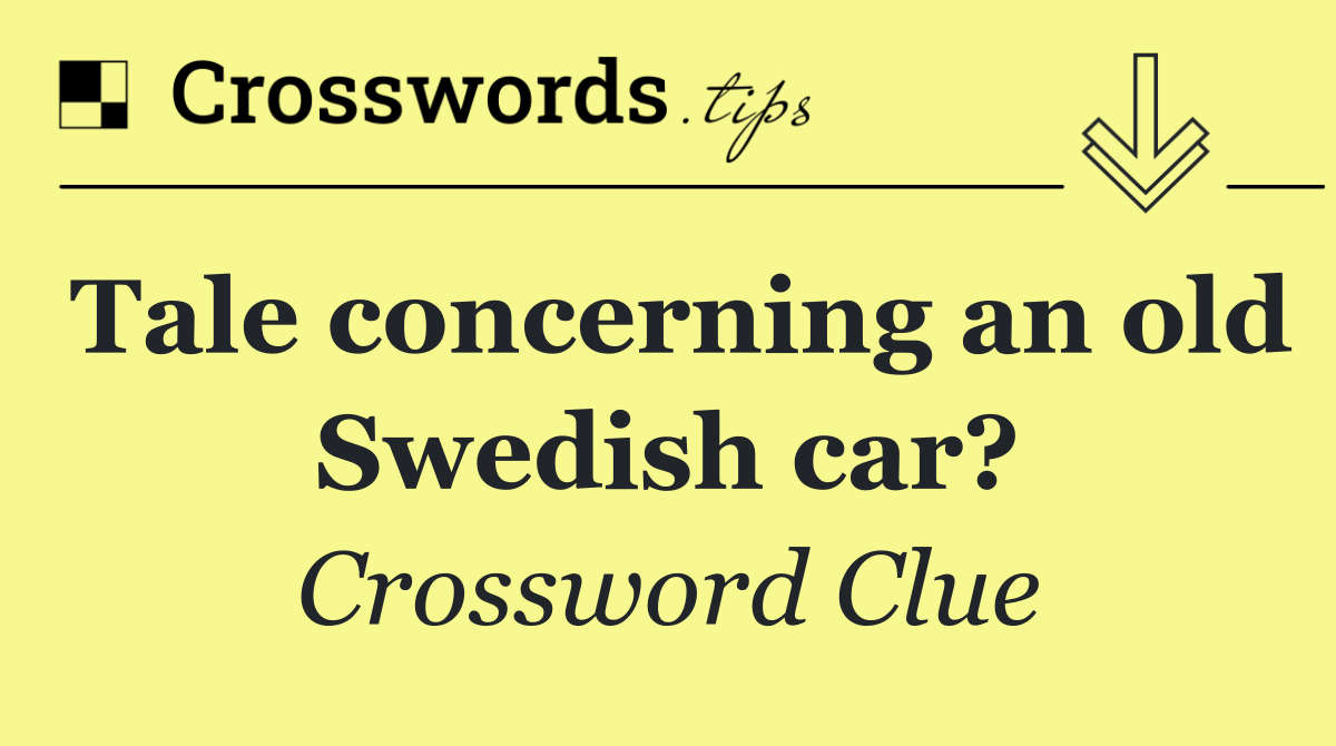 Tale concerning an old Swedish car?