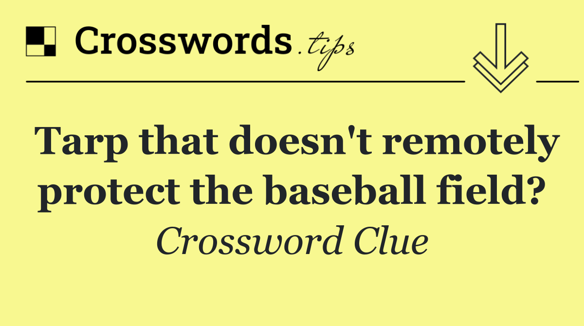 Tarp that doesn't remotely protect the baseball field?