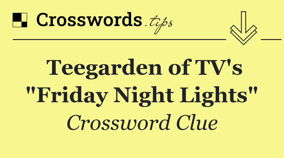 Teegarden of TV's "Friday Night Lights"