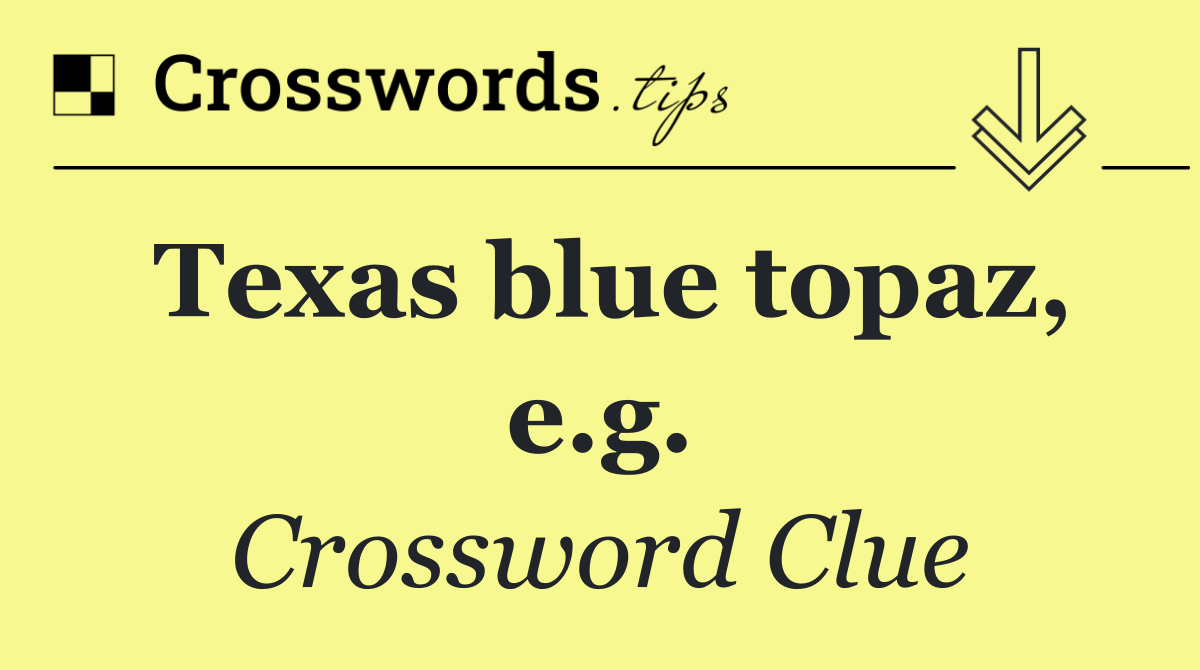 Texas blue topaz, e.g.