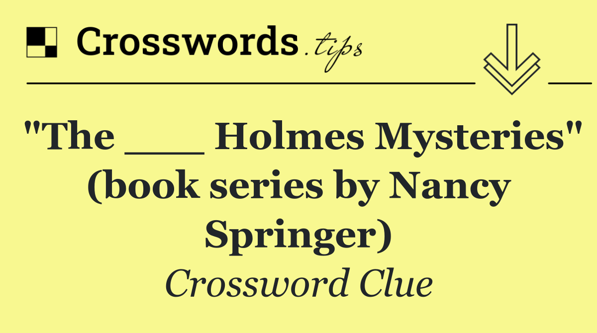 "The ___ Holmes Mysteries" (book series by Nancy Springer)