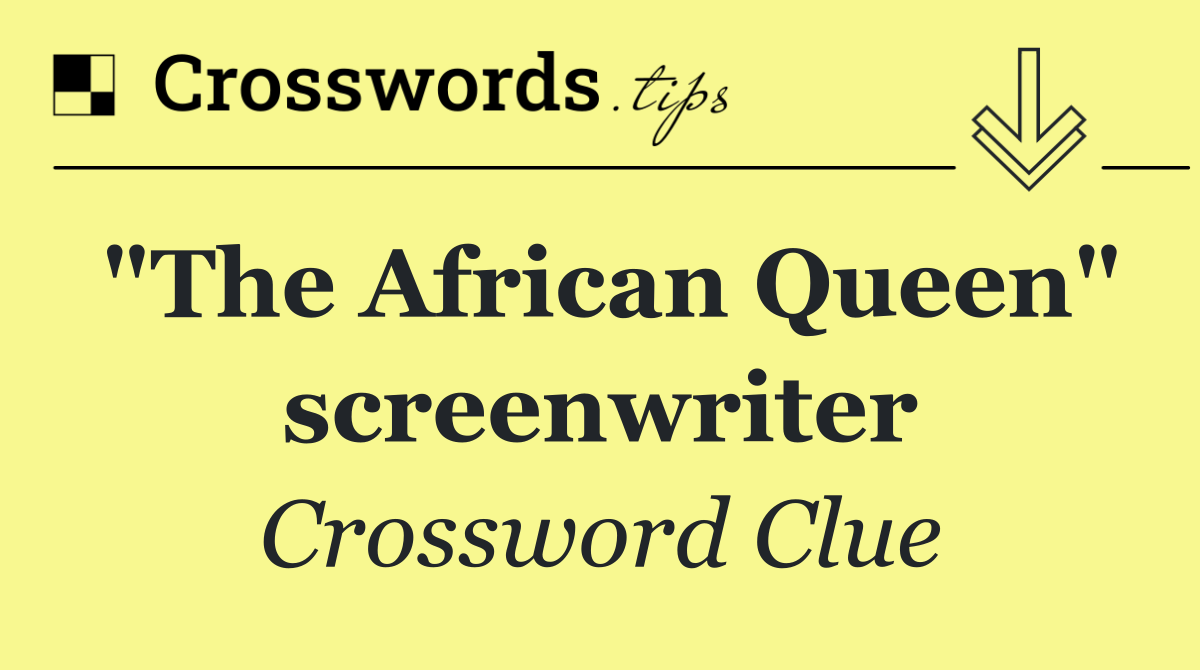 "The African Queen" screenwriter