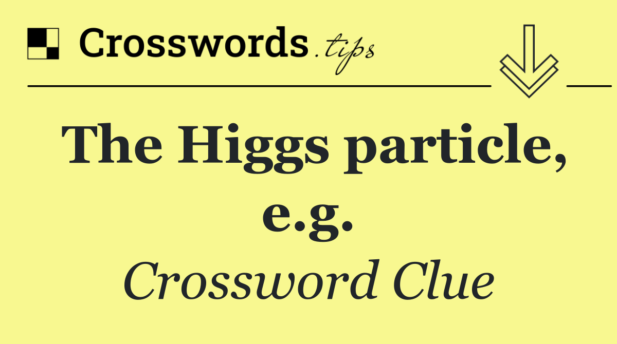 The Higgs particle, e.g.