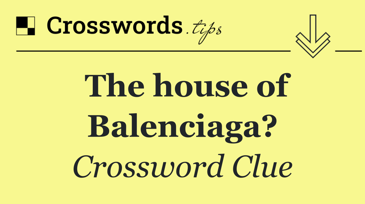 The house of Balenciaga?