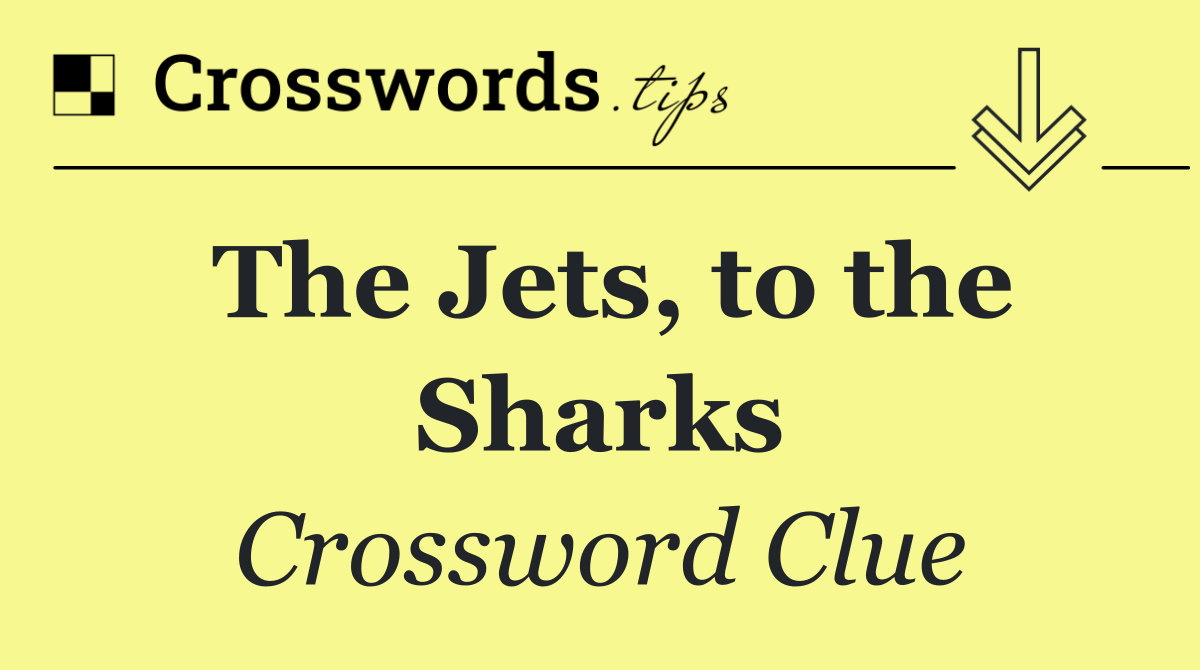 The Jets, to the Sharks