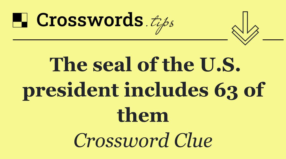 The seal of the U.S. president includes 63 of them