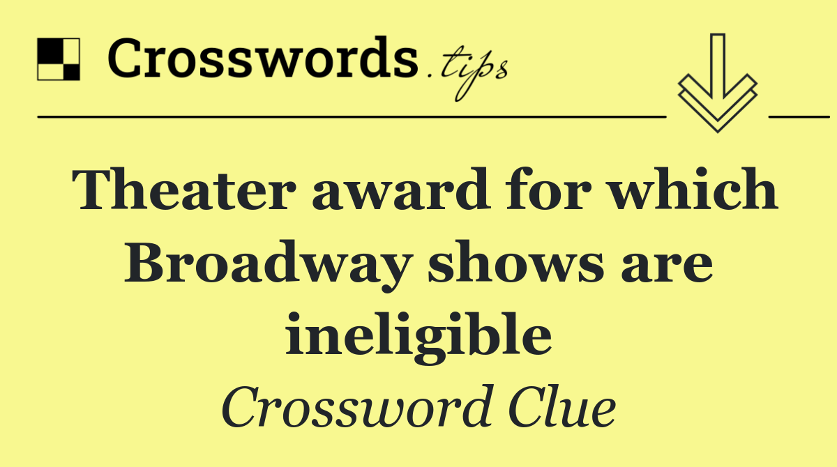Theater award for which Broadway shows are ineligible