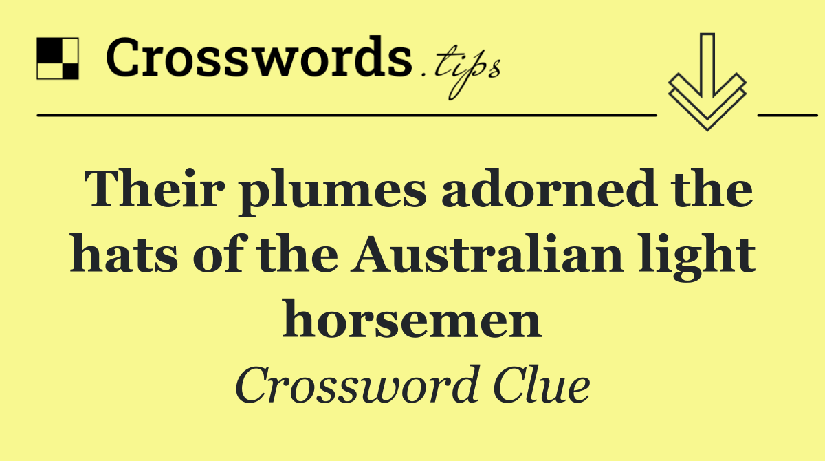 Their plumes adorned the hats of the Australian light horsemen