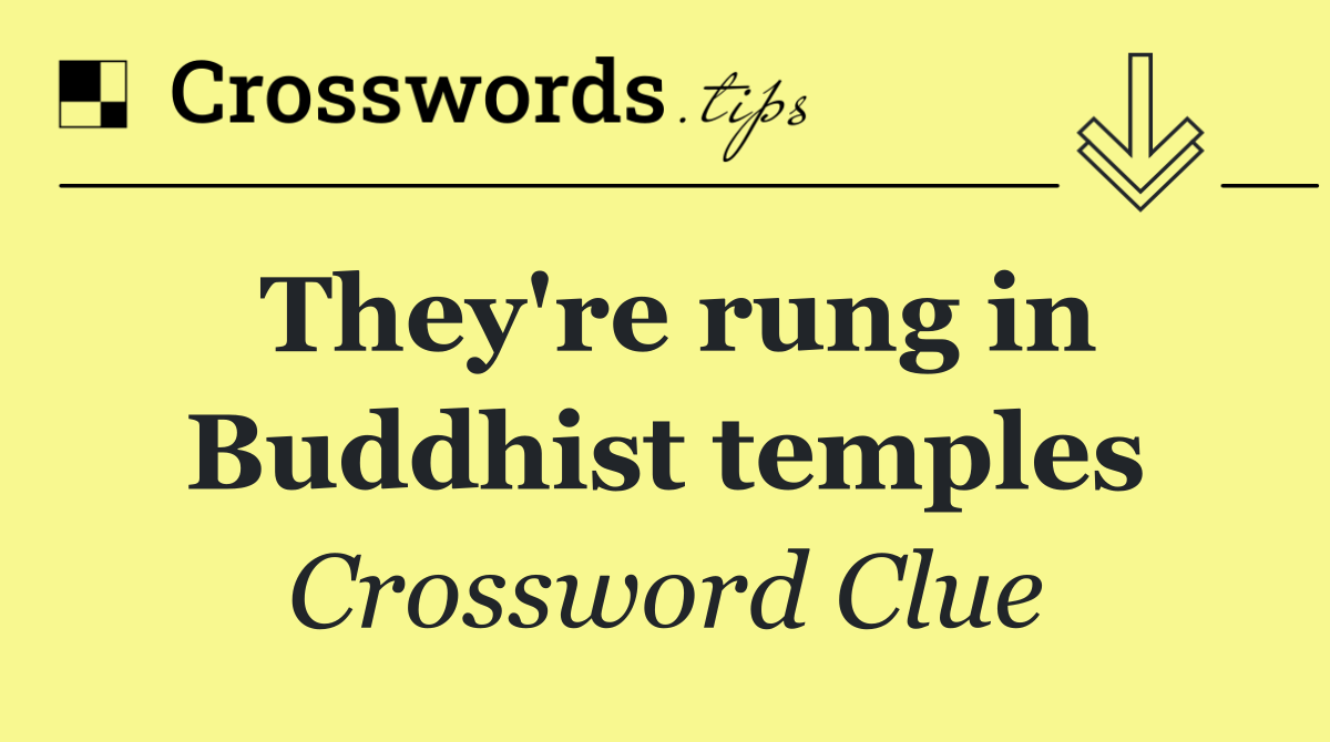 They're rung in Buddhist temples