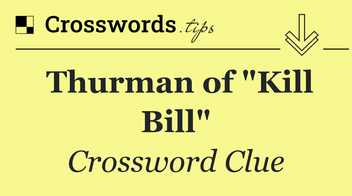 Thurman of "Kill Bill"