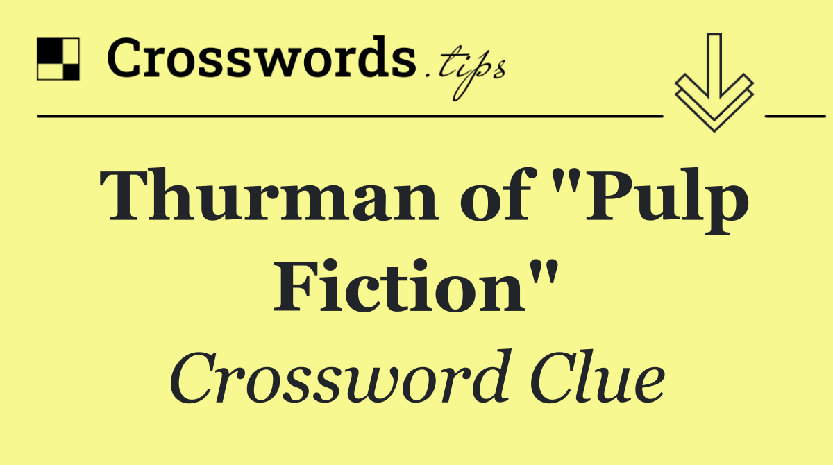 Thurman of "Pulp Fiction"