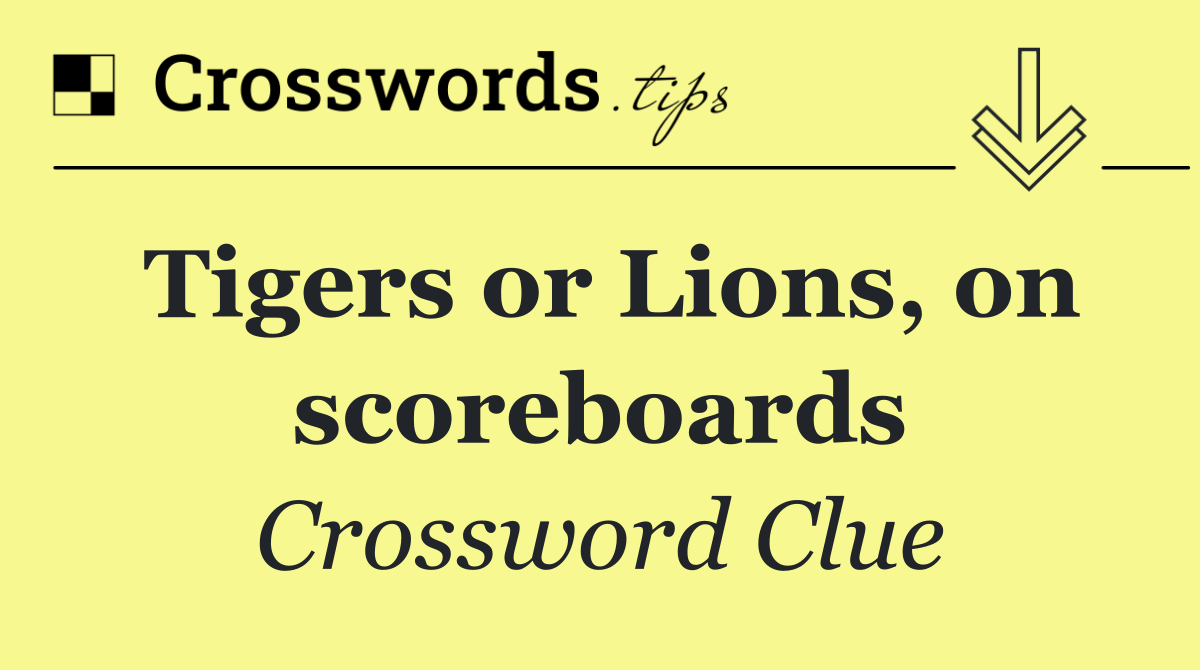 Tigers or Lions, on scoreboards