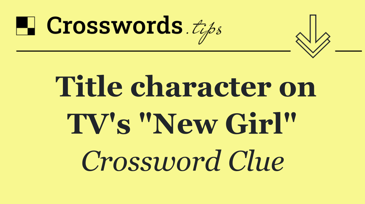 Title character on TV's "New Girl"