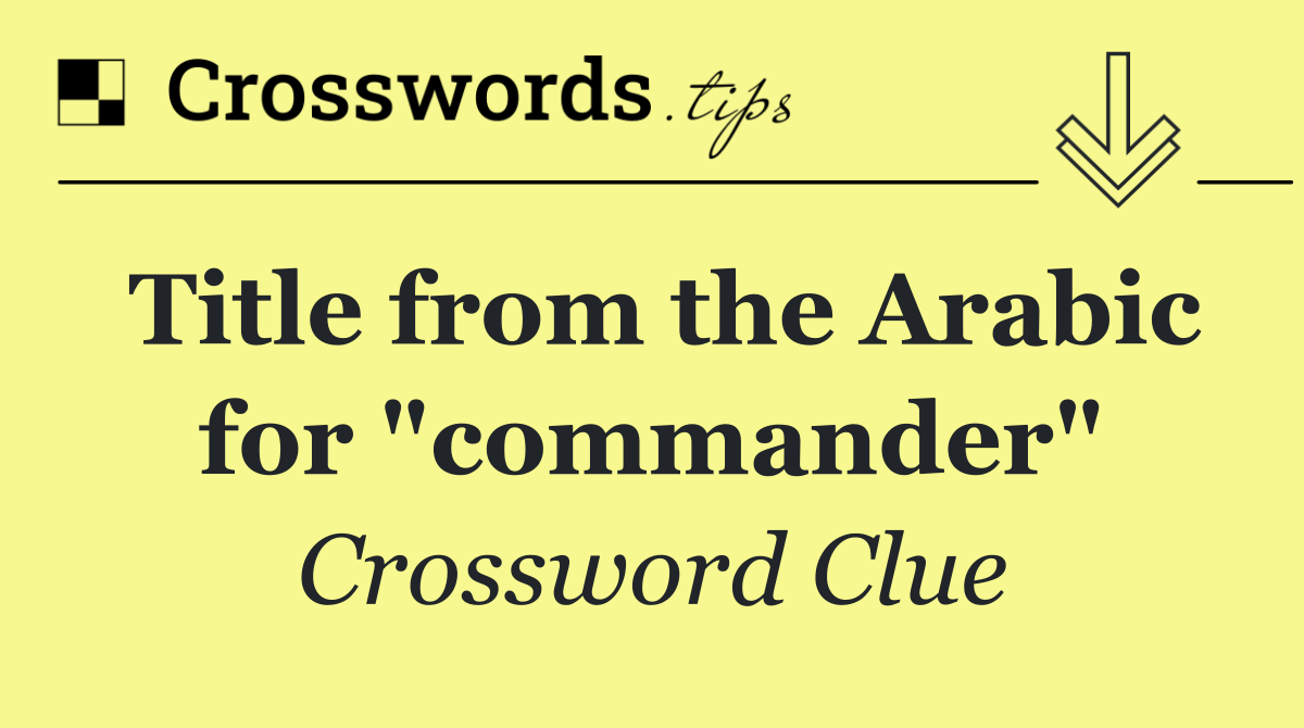 Title from the Arabic for "commander"