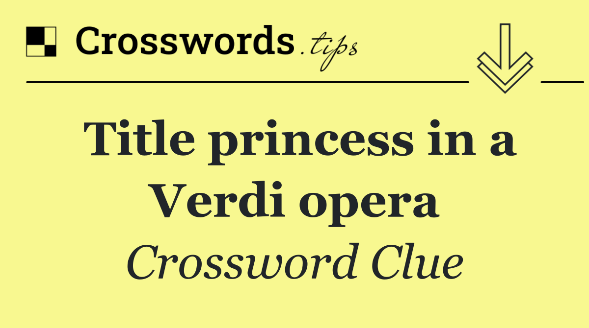 Title princess in a Verdi opera