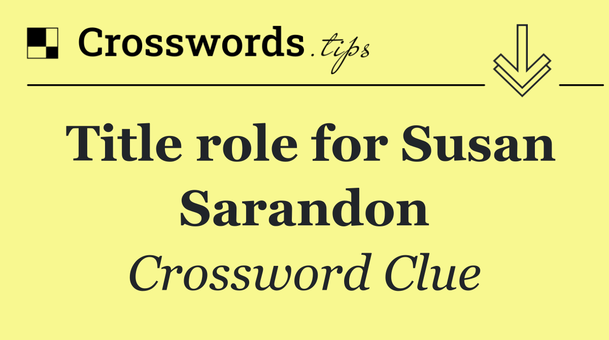 Title role for Susan Sarandon