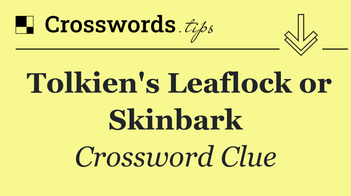 Tolkien's Leaflock or Skinbark