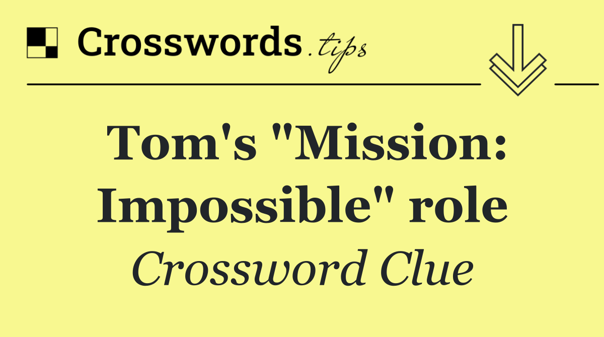 Tom's "Mission: Impossible" role