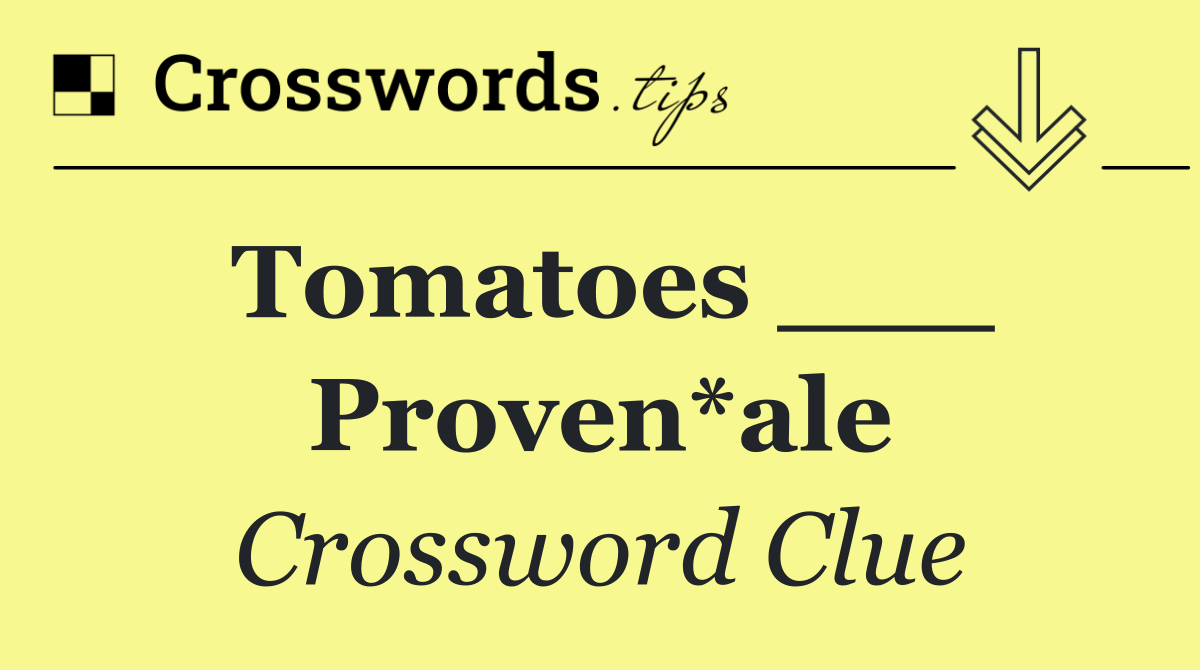 Tomatoes ___ Proven*ale