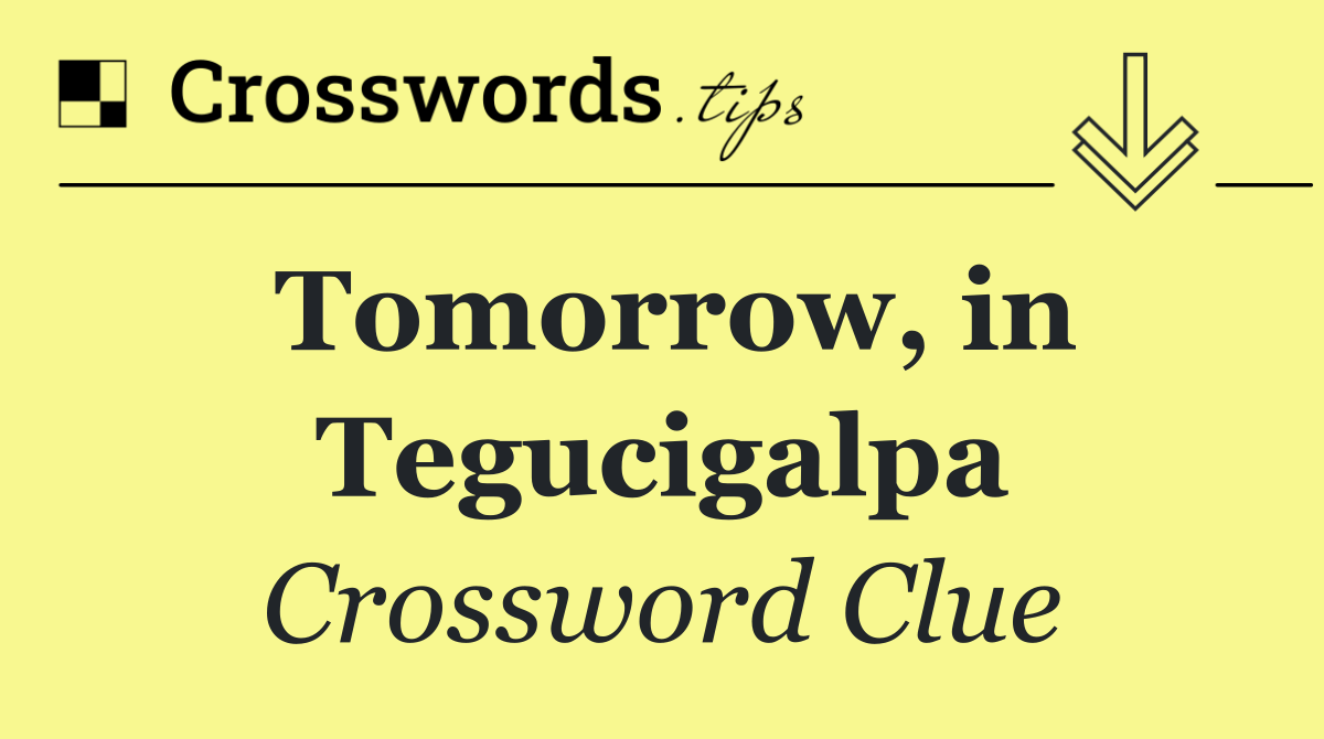 Tomorrow, in Tegucigalpa