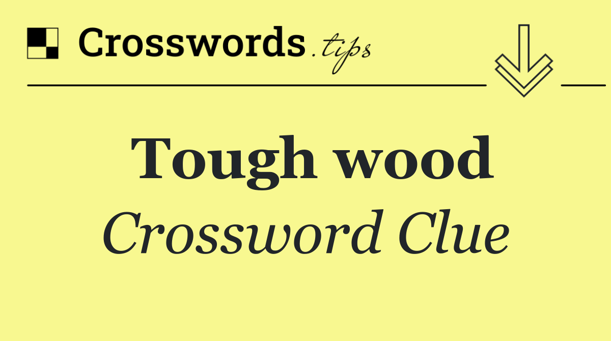 Tough wood