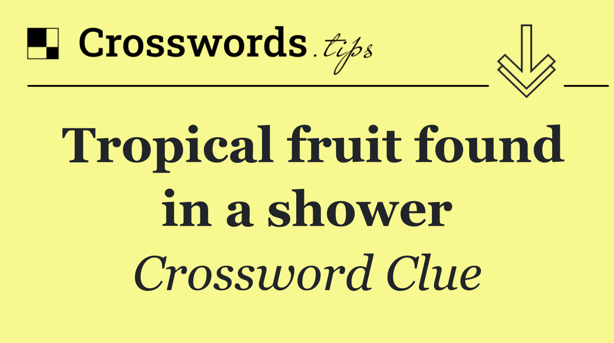 Tropical fruit found in a shower