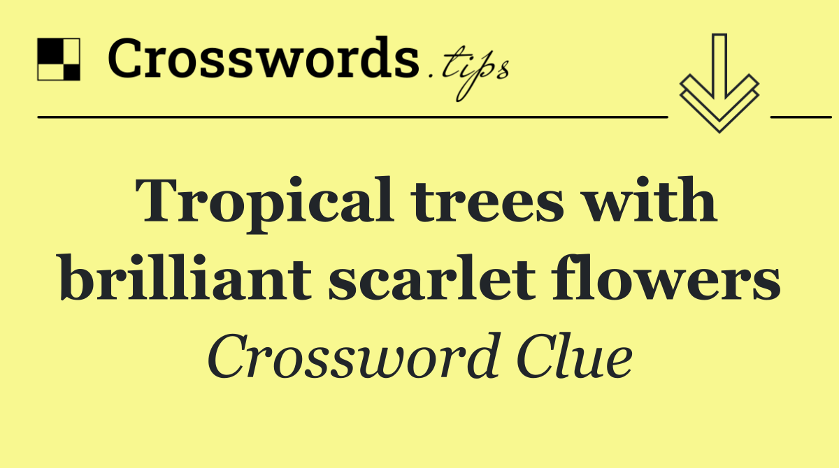 Tropical trees with brilliant scarlet flowers