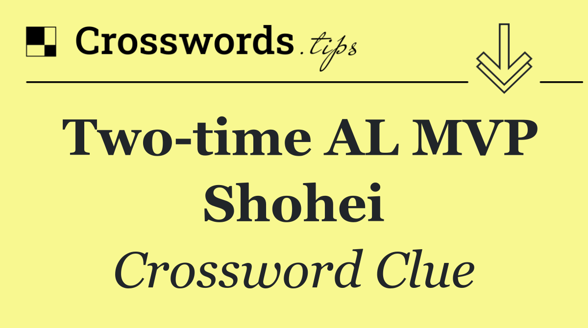 Two time AL MVP Shohei