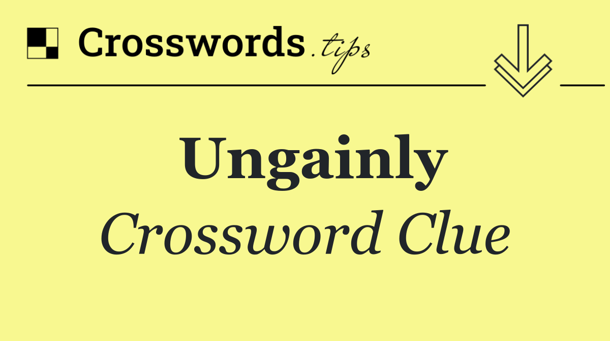 Ungainly