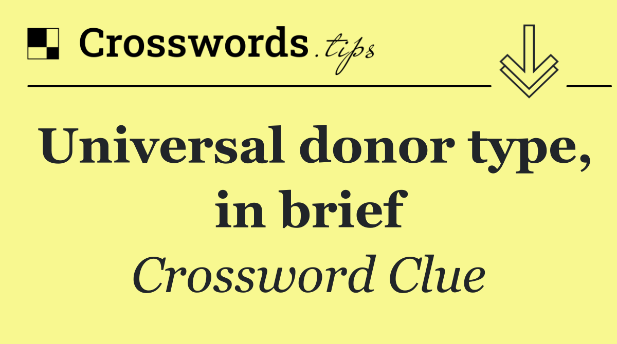 Universal donor type, in brief