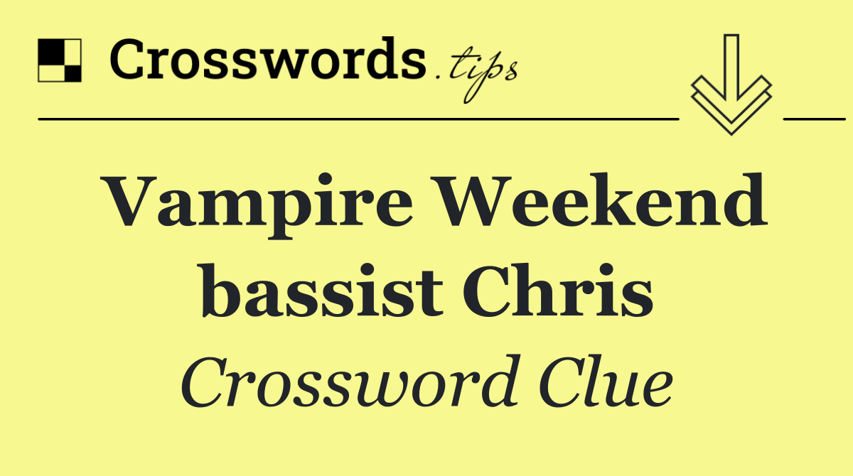 Vampire Weekend bassist Chris