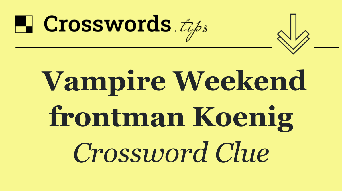 Vampire Weekend frontman Koenig