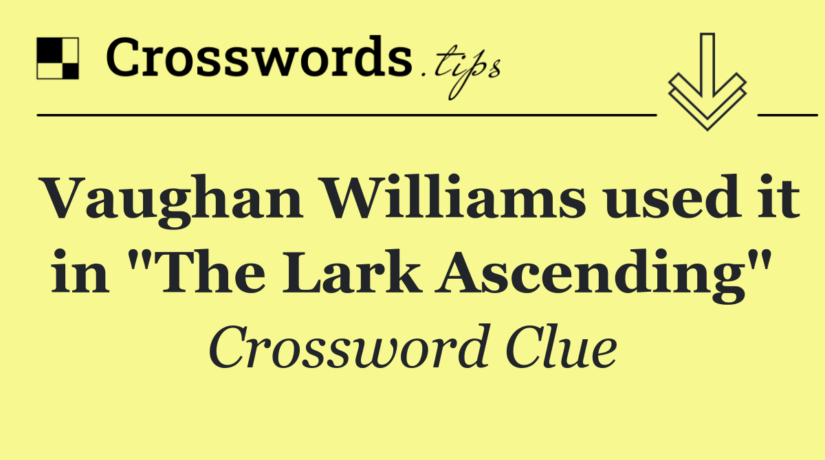 Vaughan Williams used it in "The Lark Ascending"