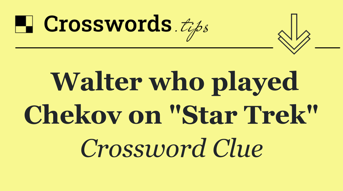 Walter who played Chekov on "Star Trek"