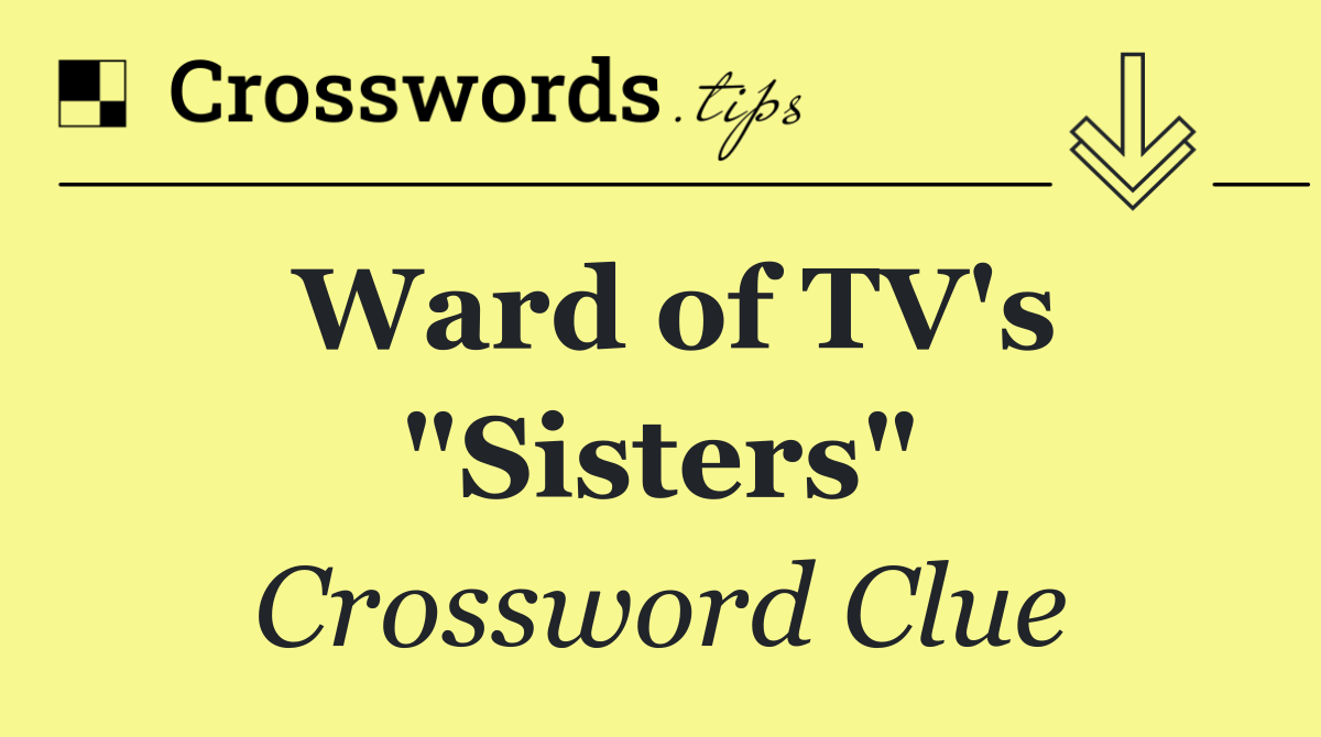 Ward of TV's "Sisters"