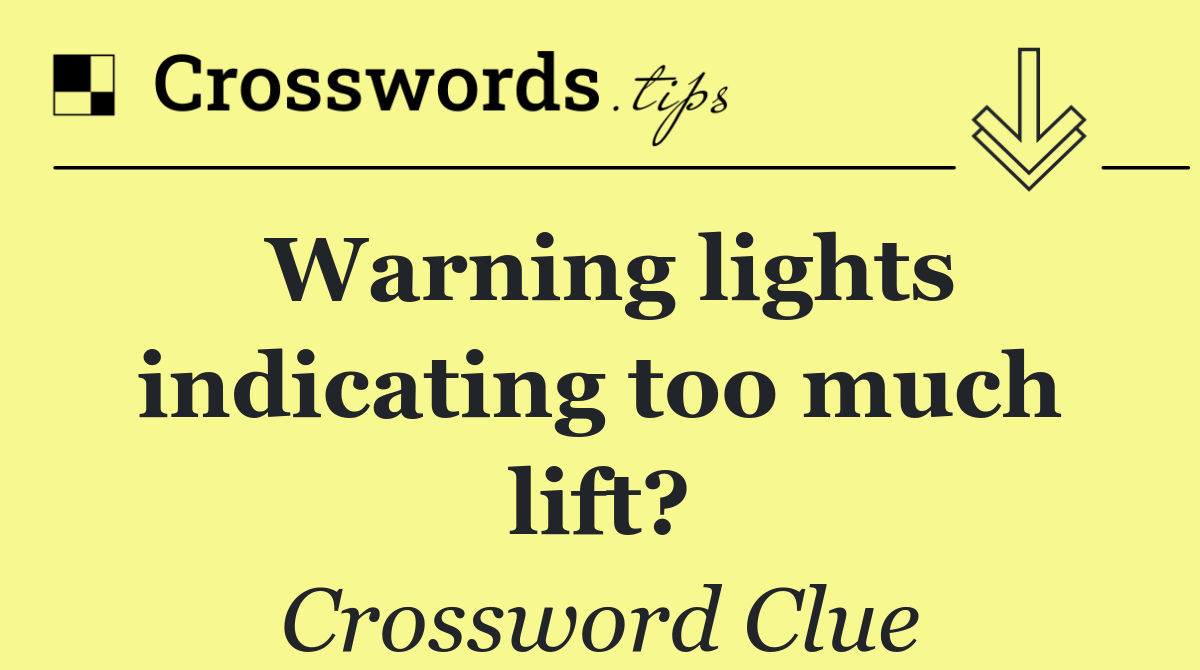 Warning lights indicating too much lift?