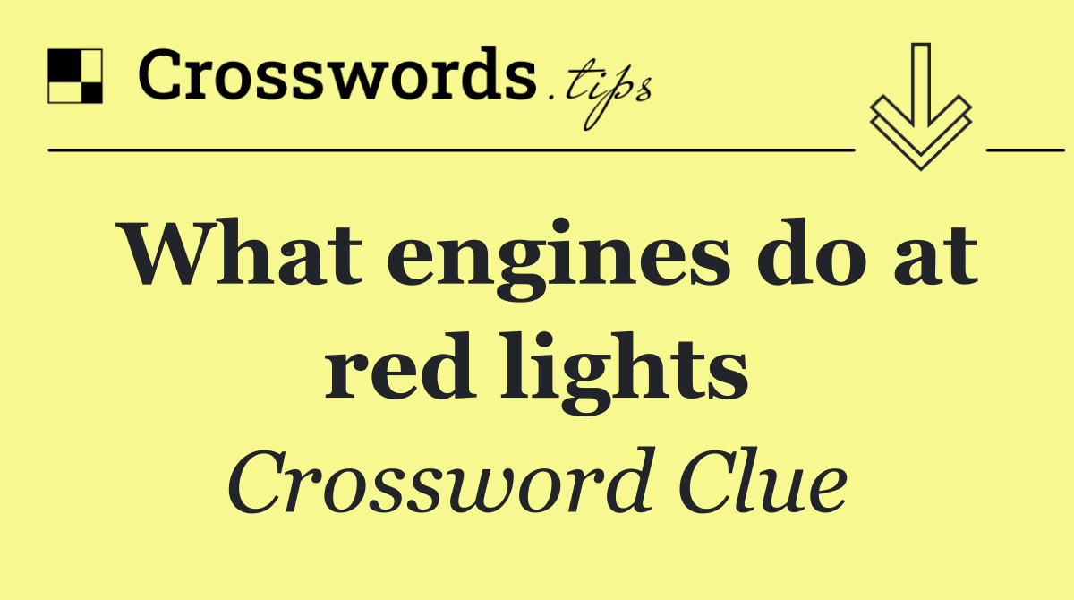 What engines do at red lights