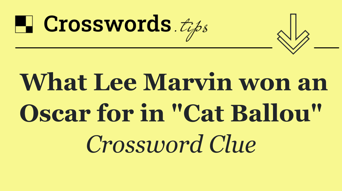 What Lee Marvin won an Oscar for in "Cat Ballou"