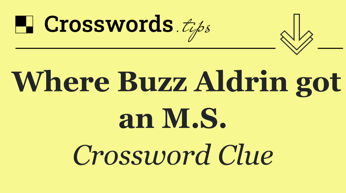 Where Buzz Aldrin got an M.S.