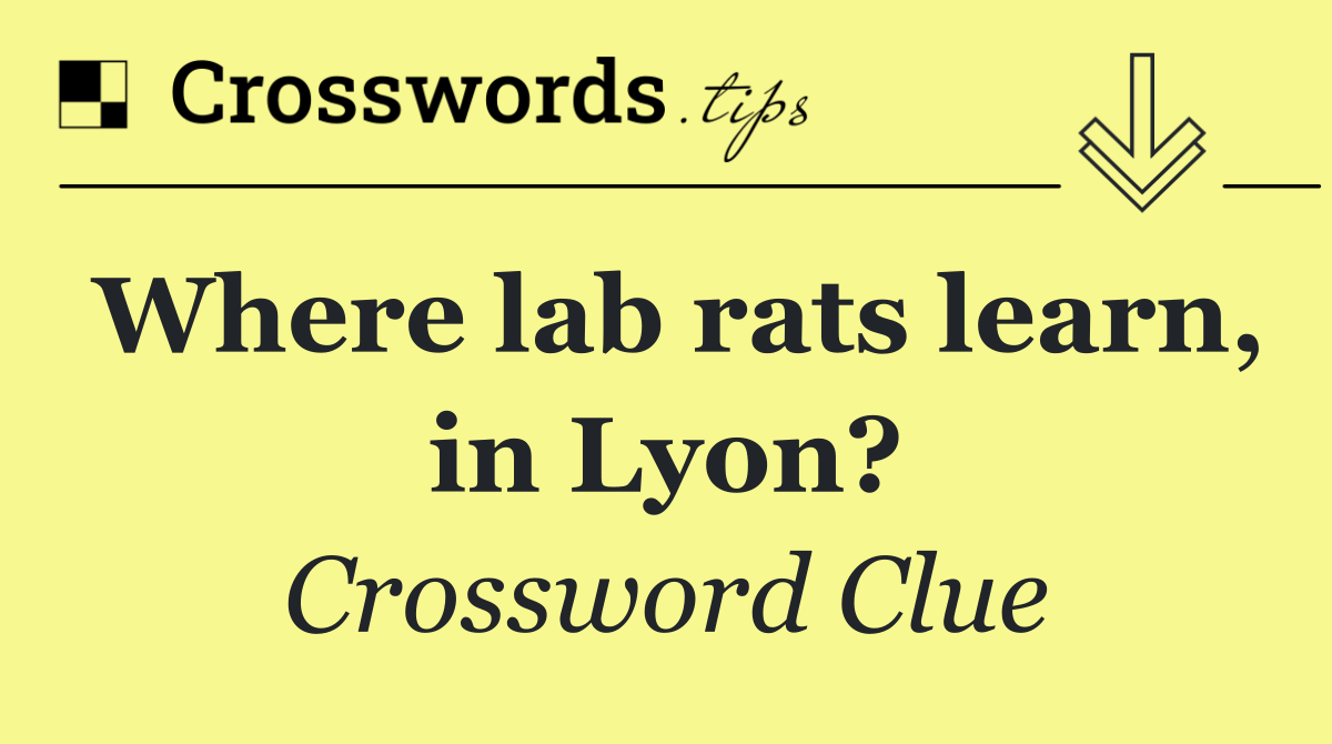 Where lab rats learn, in Lyon?