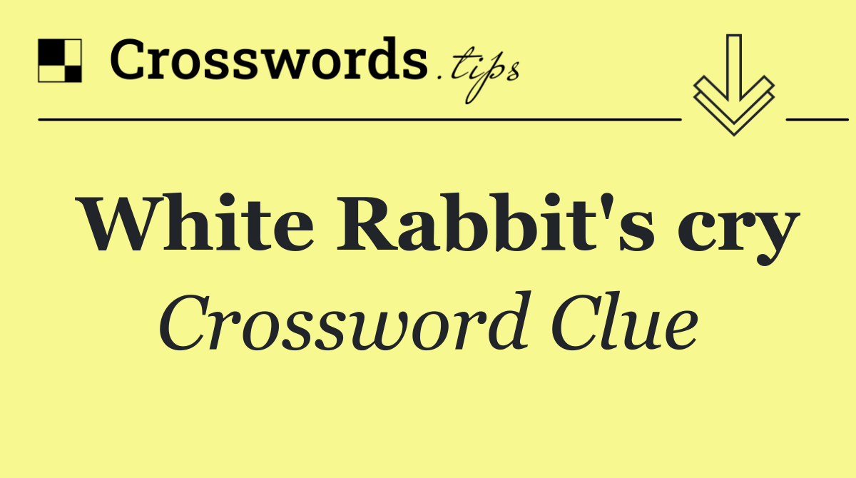 White Rabbit's cry