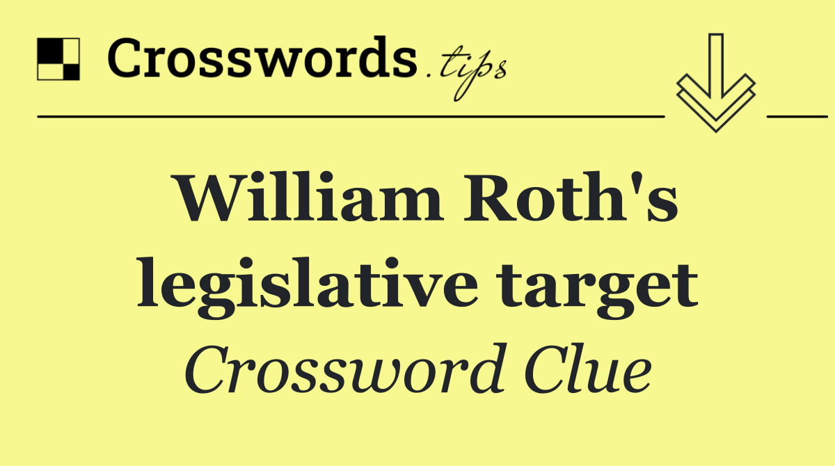 William Roth's legislative target