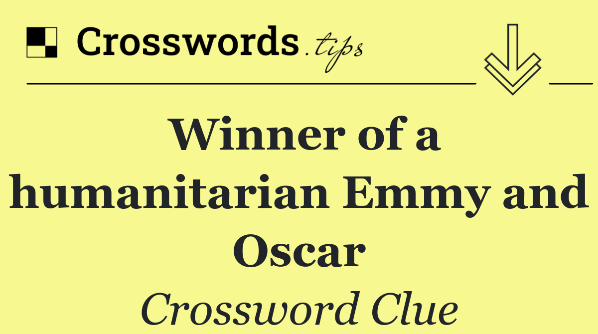 Winner of a humanitarian Emmy and Oscar