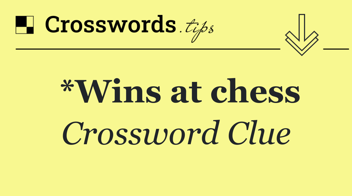 *Wins at chess