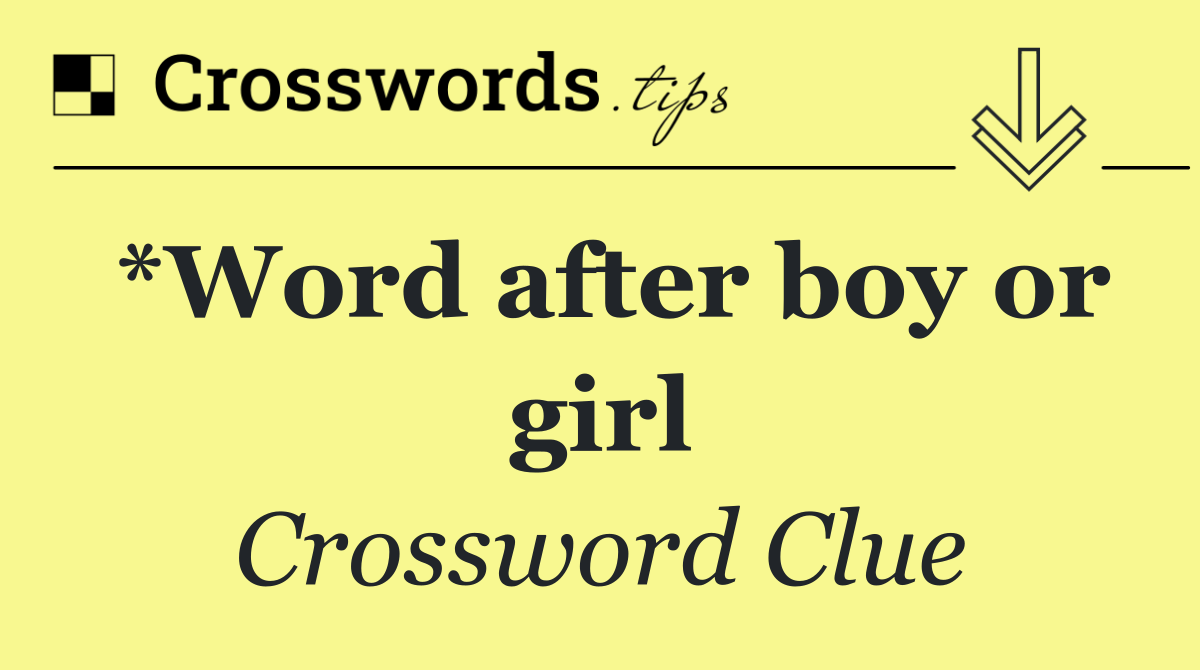 *Word after boy or girl