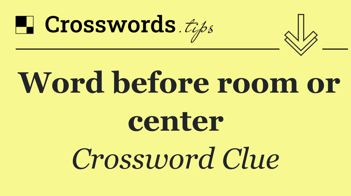 Word before room or center