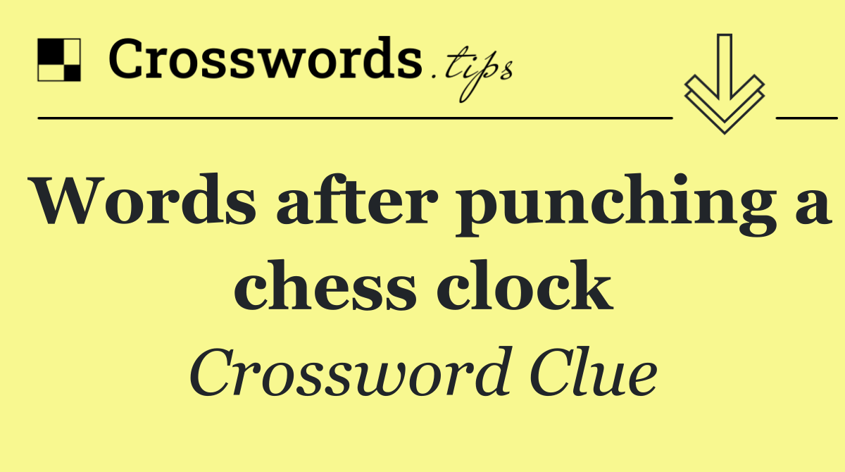 Words after punching a chess clock