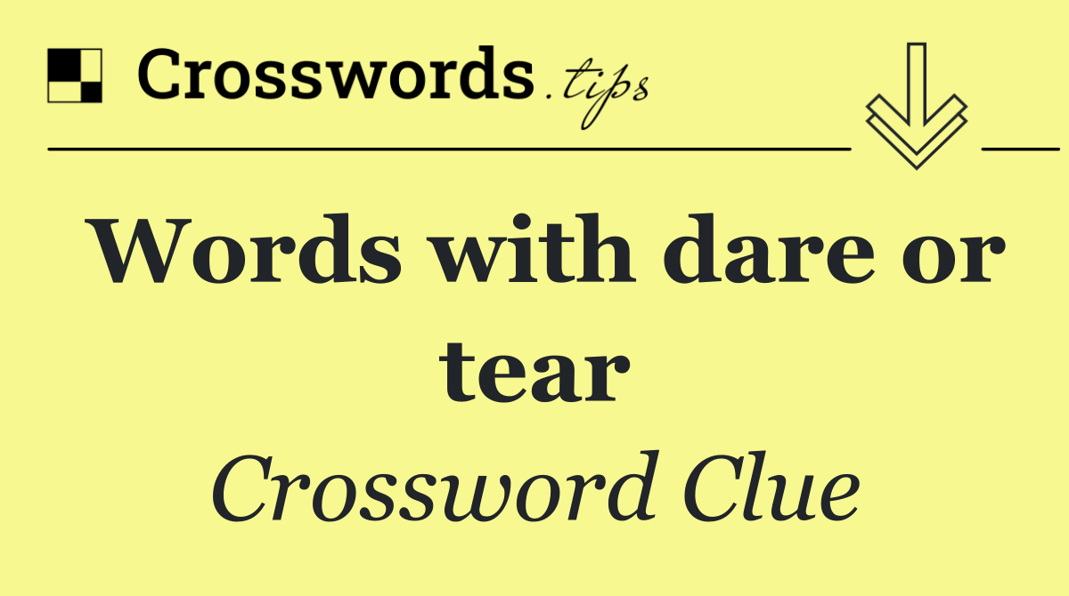 Words with dare or tear